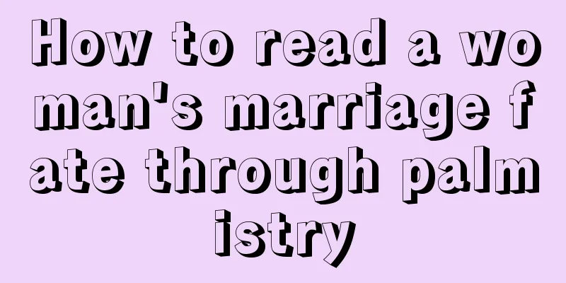 How to read a woman's marriage fate through palmistry