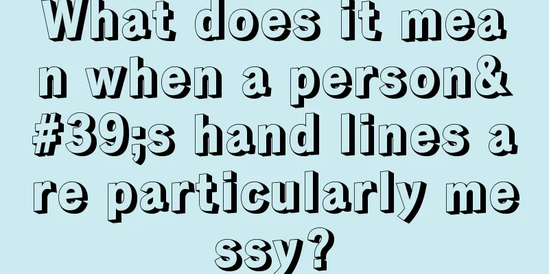 What does it mean when a person's hand lines are particularly messy?