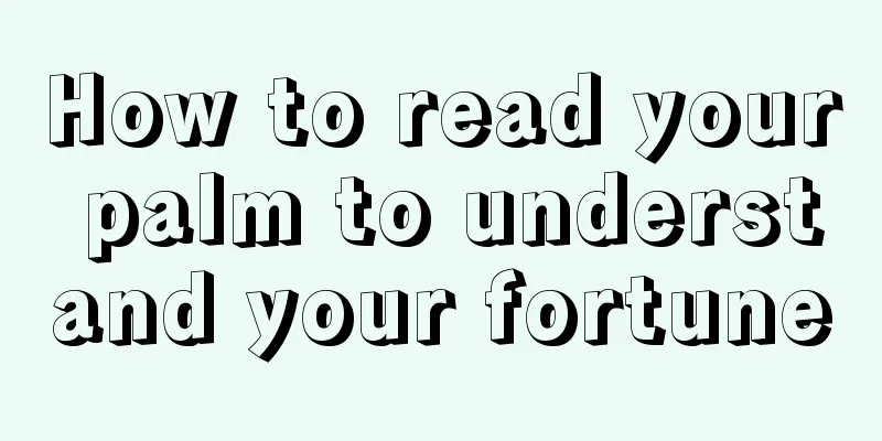 How to read your palm to understand your fortune