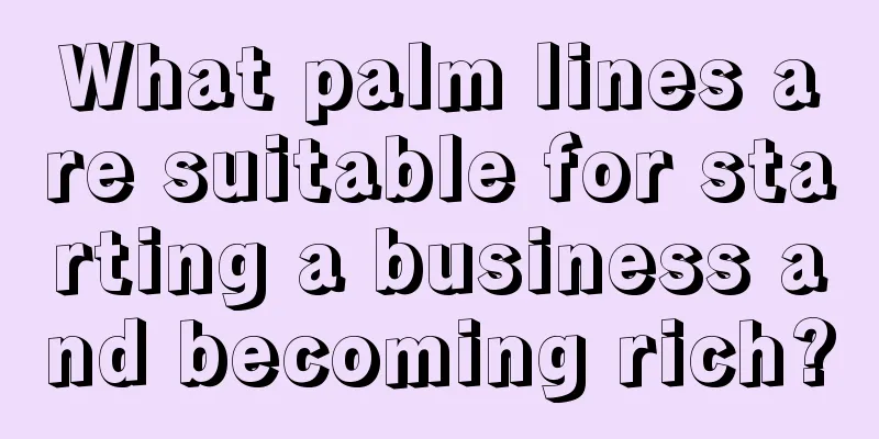 What palm lines are suitable for starting a business and becoming rich?