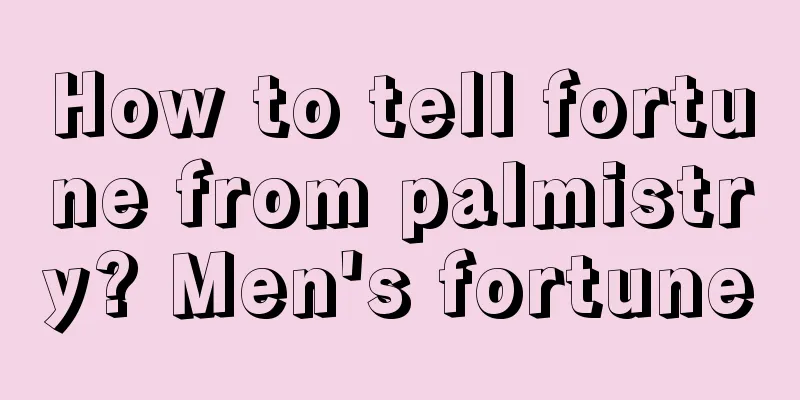 How to tell fortune from palmistry? Men's fortune