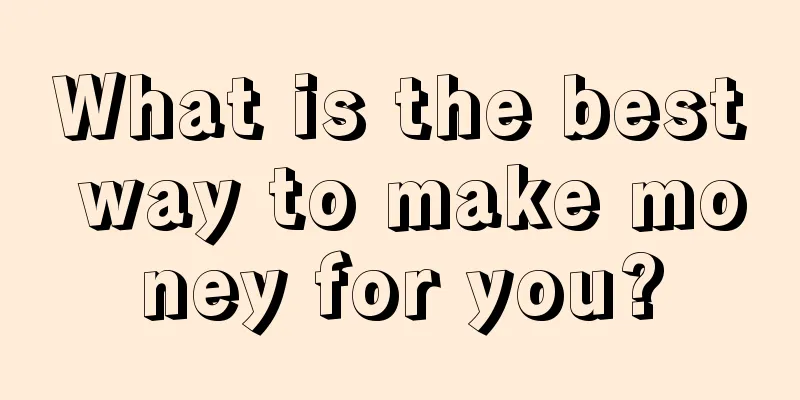 What is the best way to make money for you?