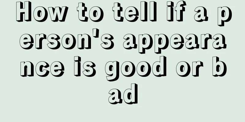 How to tell if a person's appearance is good or bad