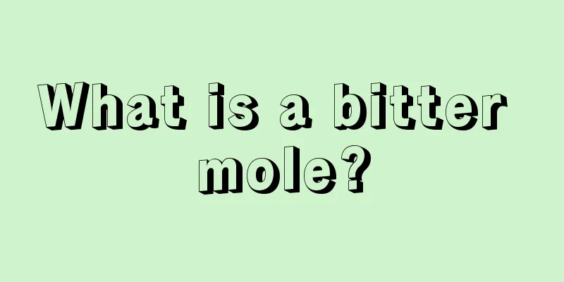 What is a bitter mole?