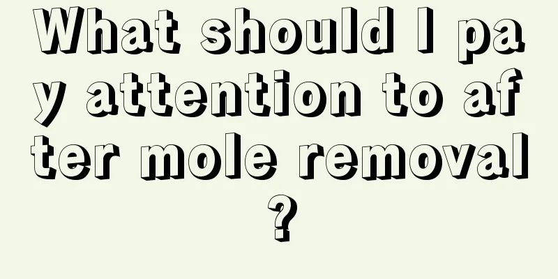 What should I pay attention to after mole removal?