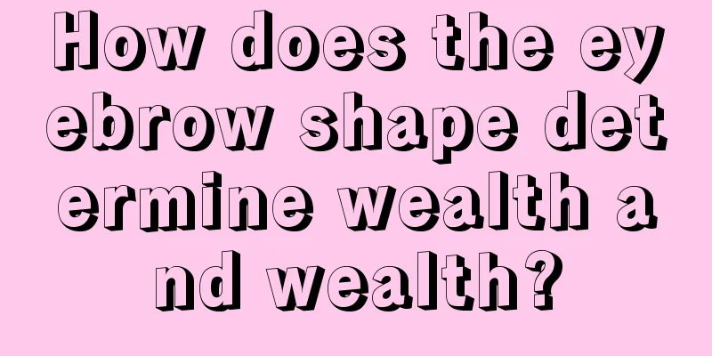 How does the eyebrow shape determine wealth and wealth?
