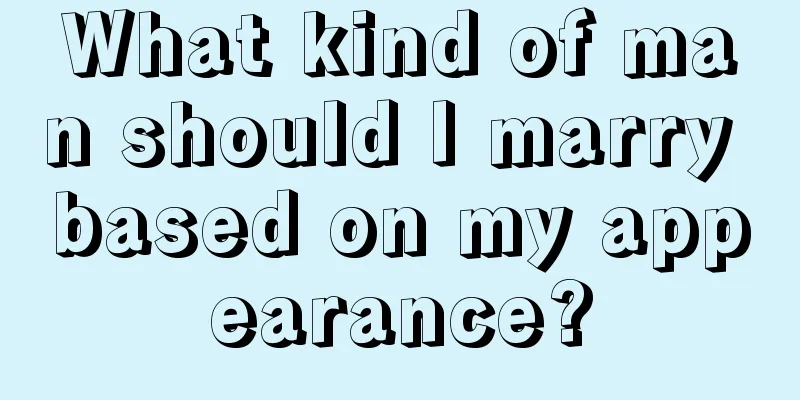 What kind of man should I marry based on my appearance?