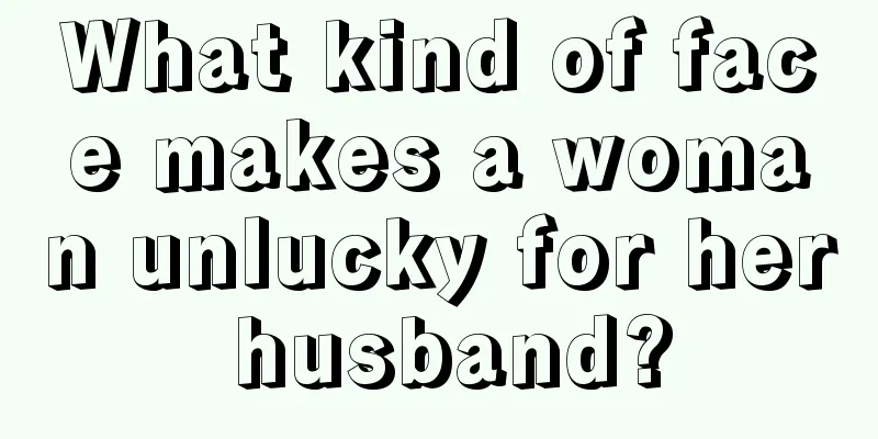 What kind of face makes a woman unlucky for her husband?