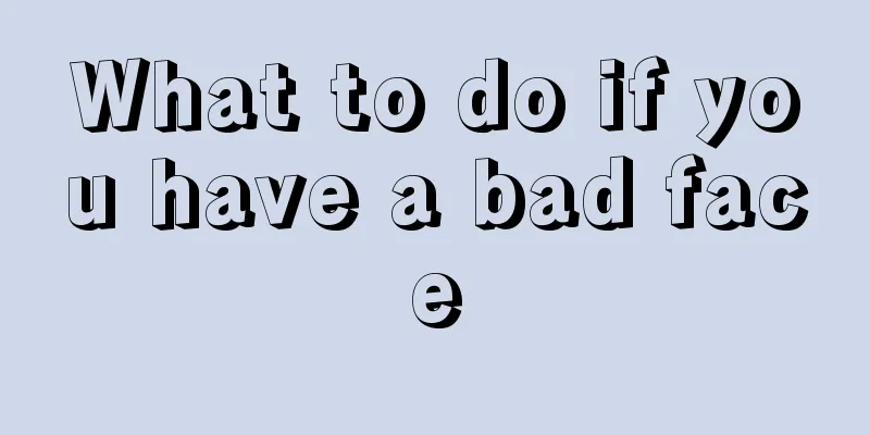 What to do if you have a bad face