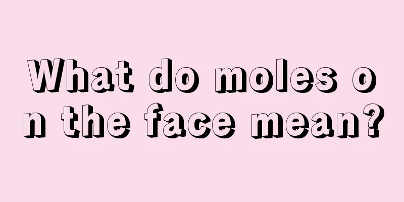 What do moles on the face mean?