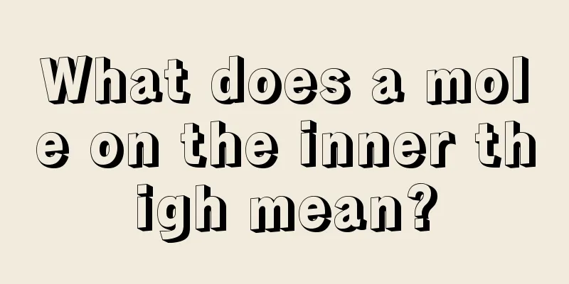 What does a mole on the inner thigh mean?