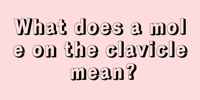What does a mole on the clavicle mean?