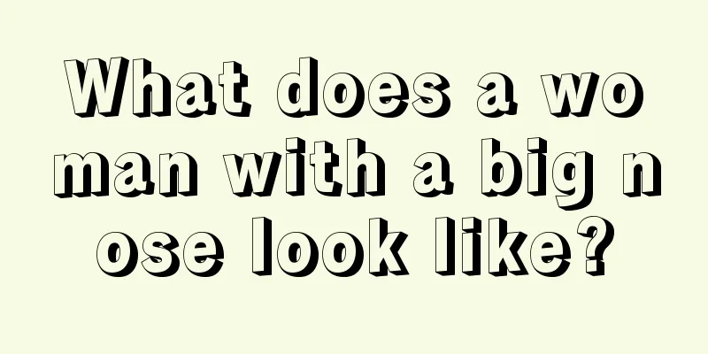 What does a woman with a big nose look like?