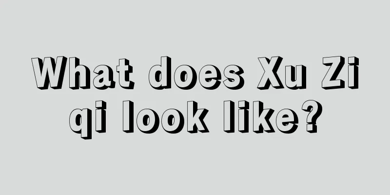 What does Xu Ziqi look like?