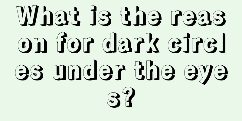 What is the reason for dark circles under the eyes?