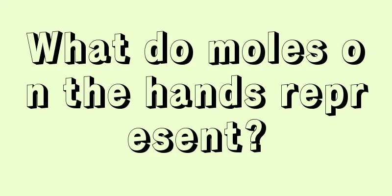 What do moles on the hands represent?