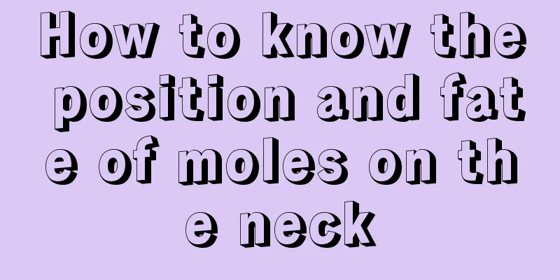 How to know the position and fate of moles on the neck
