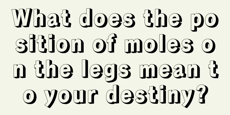 What does the position of moles on the legs mean to your destiny?