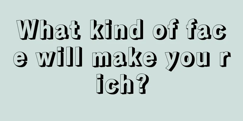 What kind of face will make you rich?