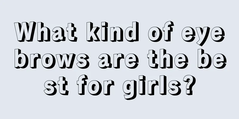 What kind of eyebrows are the best for girls?
