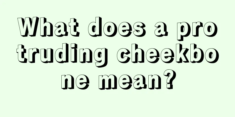 What does a protruding cheekbone mean?