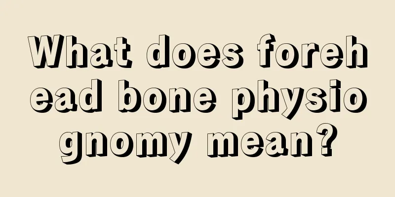 What does forehead bone physiognomy mean?