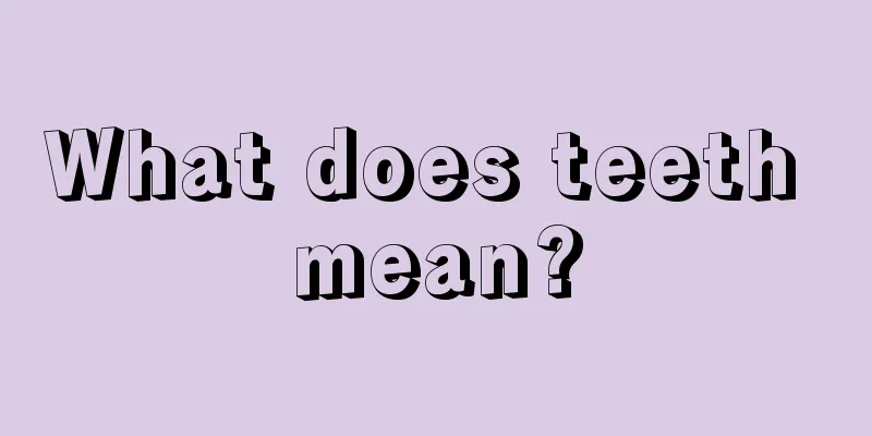What does teeth mean?