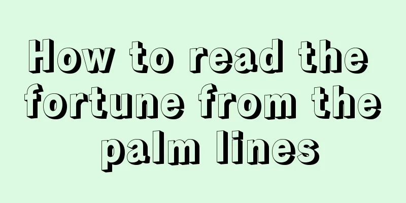 How to read the fortune from the palm lines