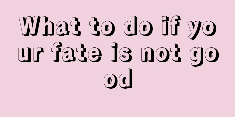What to do if your fate is not good