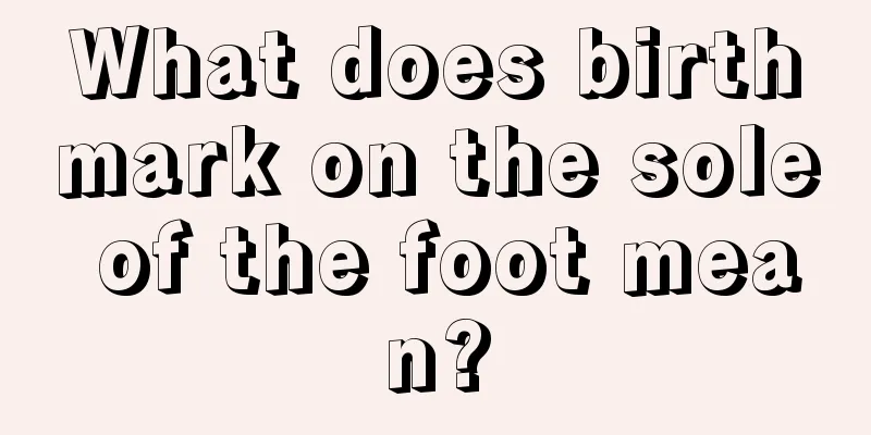 What does birthmark on the sole of the foot mean?