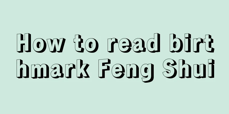 How to read birthmark Feng Shui