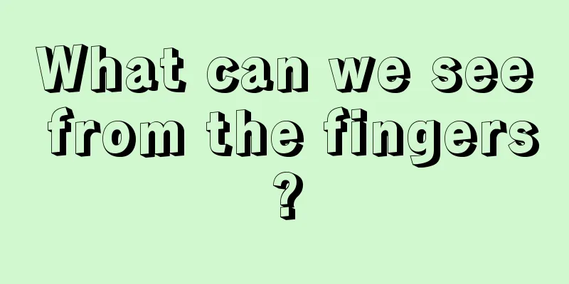 What can we see from the fingers?