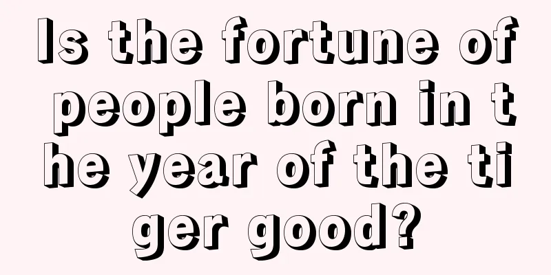 Is the fortune of people born in the year of the tiger good?