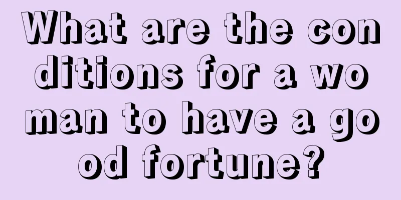What are the conditions for a woman to have a good fortune?