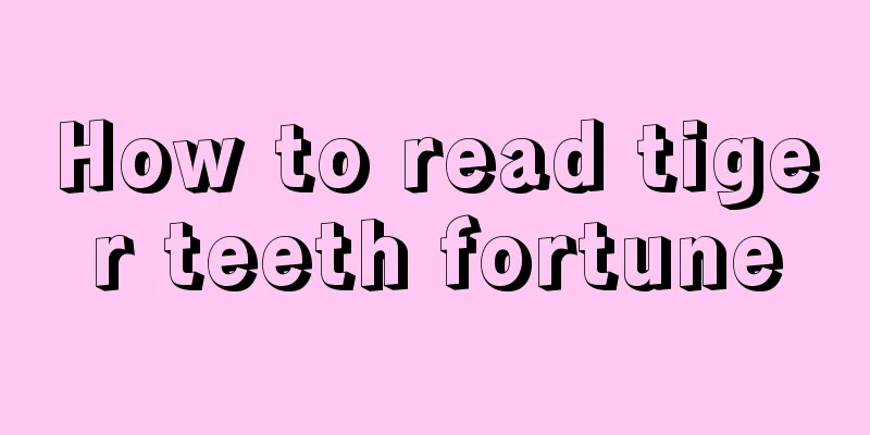 How to read tiger teeth fortune