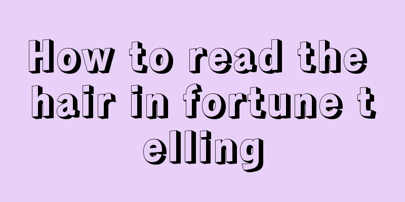 How to read the hair in fortune telling