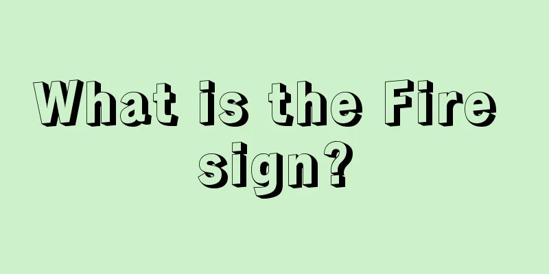 What is the Fire sign?