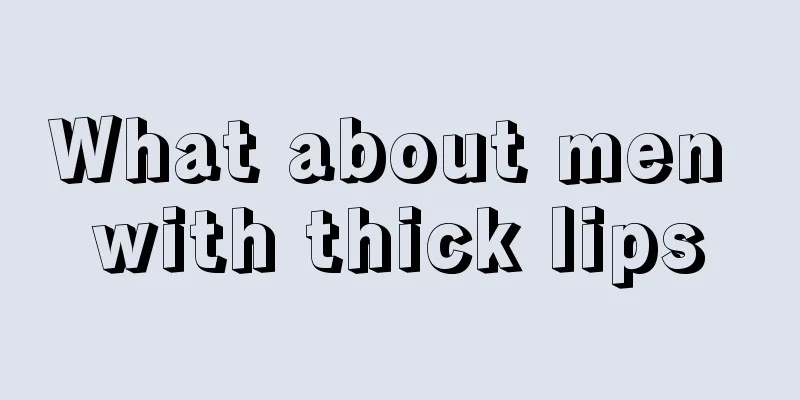 What about men with thick lips