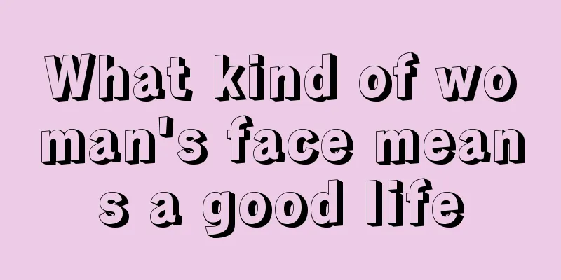 What kind of woman's face means a good life