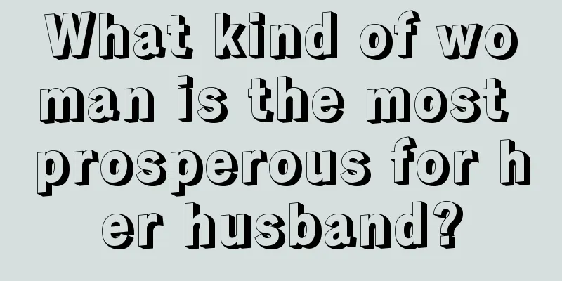 What kind of woman is the most prosperous for her husband?