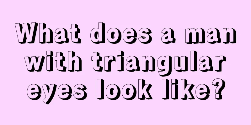 What does a man with triangular eyes look like?