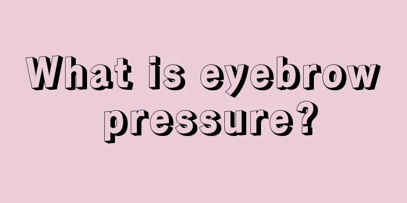 What is eyebrow pressure?