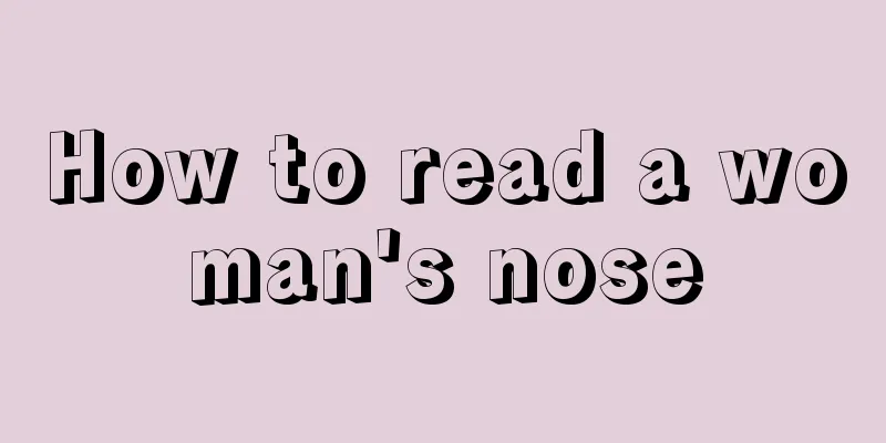 How to read a woman's nose