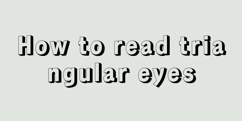 How to read triangular eyes