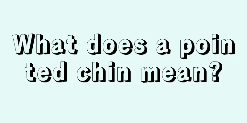 What does a pointed chin mean?