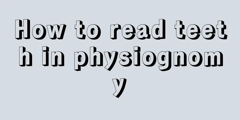 How to read teeth in physiognomy