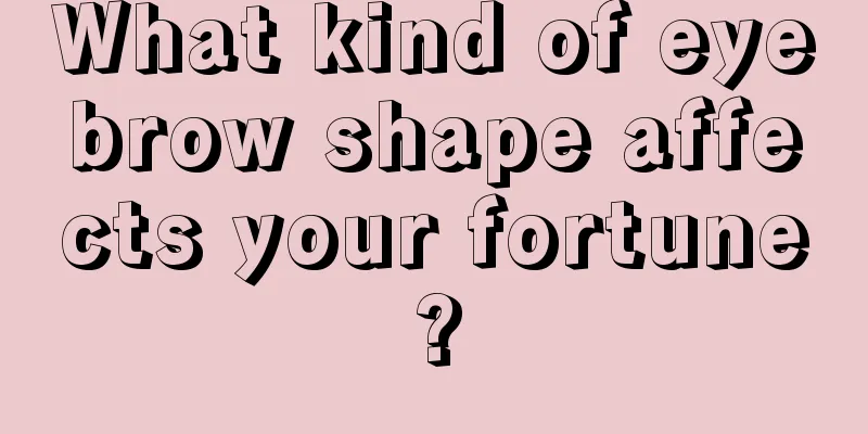 What kind of eyebrow shape affects your fortune?