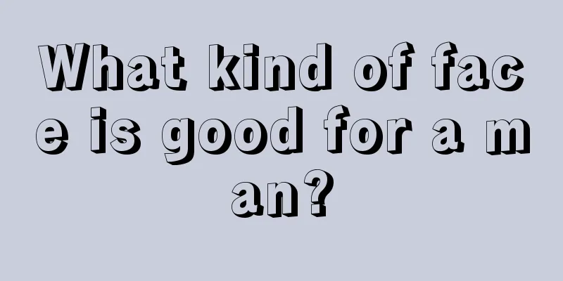 What kind of face is good for a man?