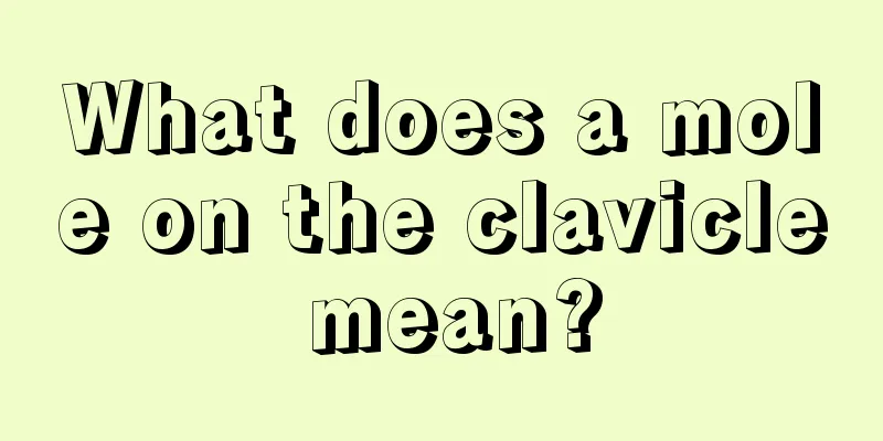 What does a mole on the clavicle mean?