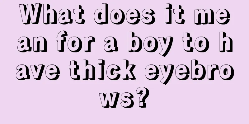 What does it mean for a boy to have thick eyebrows?